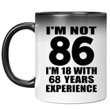 86th Birthday I'm Not 86 I'm 18 With 68 Years Experience - 11oz Color Changing Mug