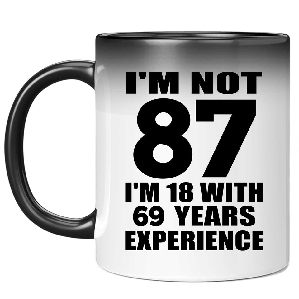 87th Birthday I'm Not 87 I'm 18 With 69 Years Experience - 11oz Color Changing Mug