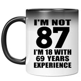 87th Birthday I'm Not 87 I'm 18 With 69 Years Experience - 11oz Color Changing Mug