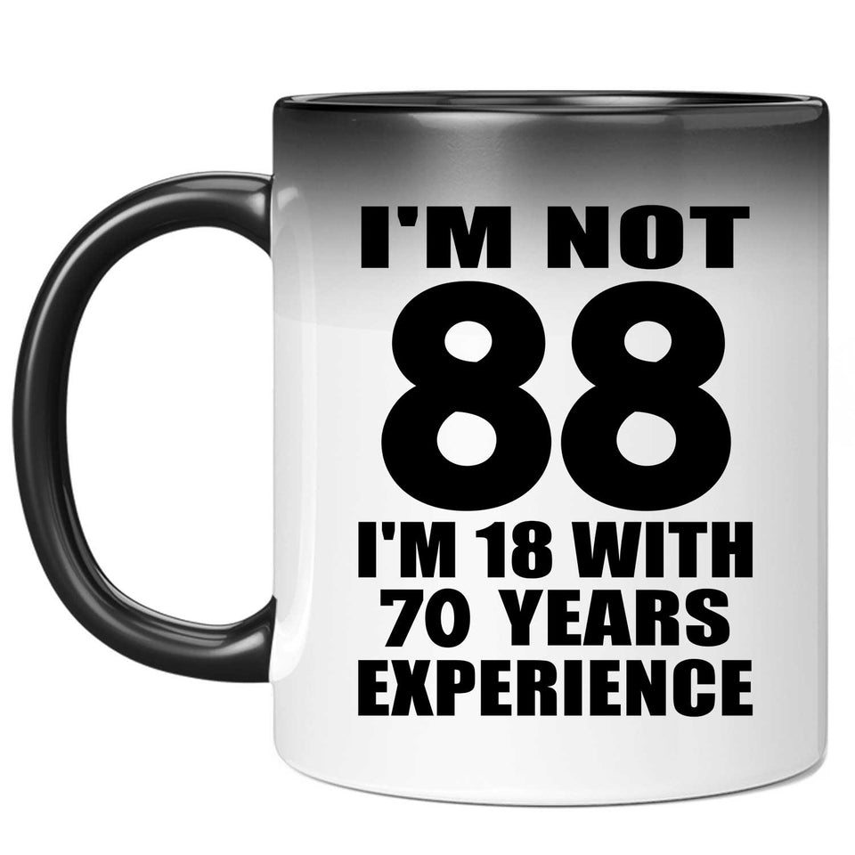 88th Birthday I'm Not 88 I'm 18 With 70 Years Experience - 11oz Color Changing Mug