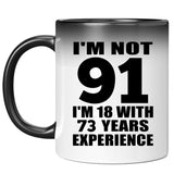 91st Birthday I'm Not 91 I'm 18 With 73 Years Experience - 11oz Color Changing Mug