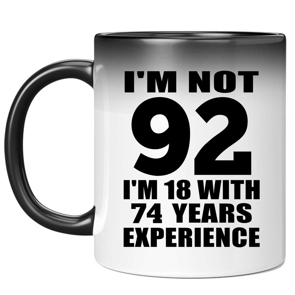 92nd Birthday I'm Not 92 I'm 18 With 74 Years Experience - 11oz Color Changing Mug