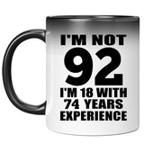 92nd Birthday I'm Not 92 I'm 18 With 74 Years Experience - 11oz Color Changing Mug
