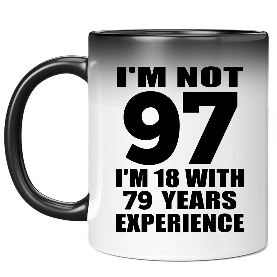 97th Birthday I'm Not 97 I'm 18 With 79 Years Experience - 11oz Color Changing Mug