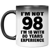98th Birthday I'm Not 98 I'm 18 With 80 Years Experience - 11oz Color Changing Mug