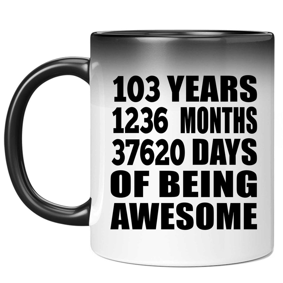 103rd Birthday 103 Years 1236 Months 37620 Days Of Awesome - 11oz Color Changing Mug
