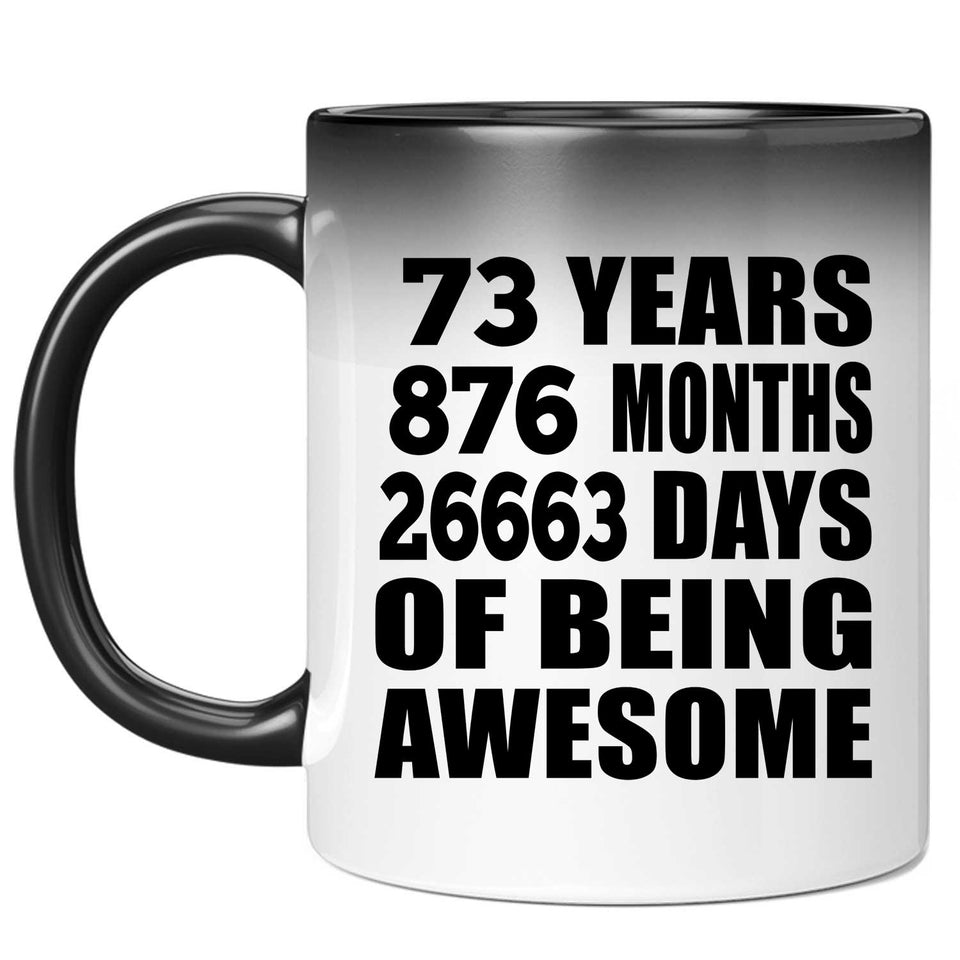 73rd Birthday 73 Years 876 Months 26663 Days Of Awesome - 11oz Color Changing Mug