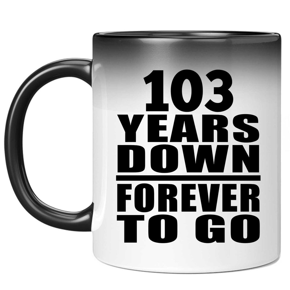 103rd Anniversary 103 Years Down Forever to Go - 11oz Color Changing Mug