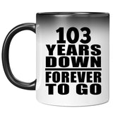 103rd Anniversary 103 Years Down Forever to Go - 11oz Color Changing Mug