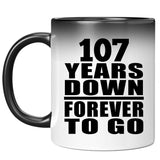 107th Anniversary 107 Years Down Forever to Go - 11oz Color Changing Mug