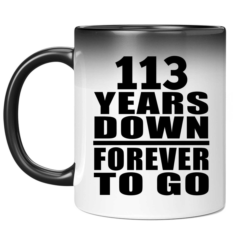 113th Anniversary 113 Years Down Forever to Go - 11oz Color Changing Mug