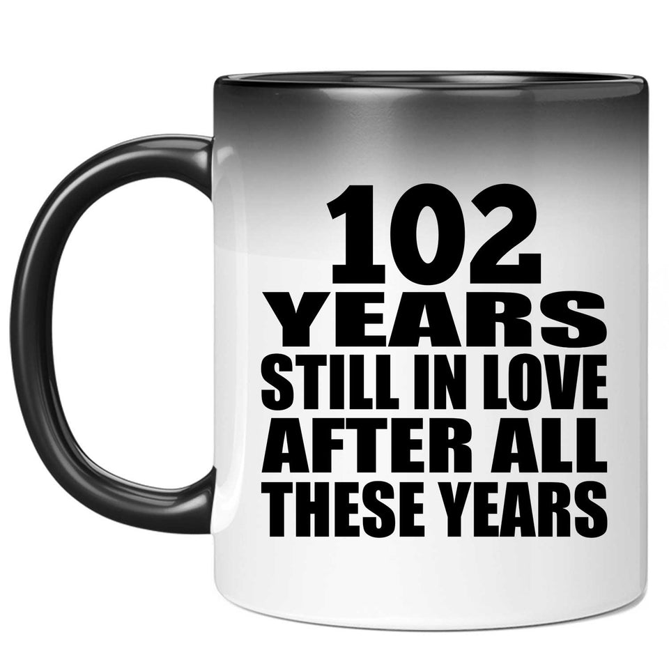 102nd Anniversary 102 Years Still In Love After These Years - 11oz Color Changing Mug