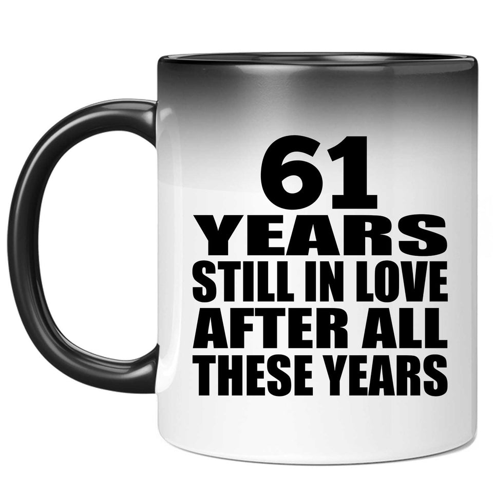 61st Anniversary 61 Years Still In Love After These Years - 11oz Color Changing Mug