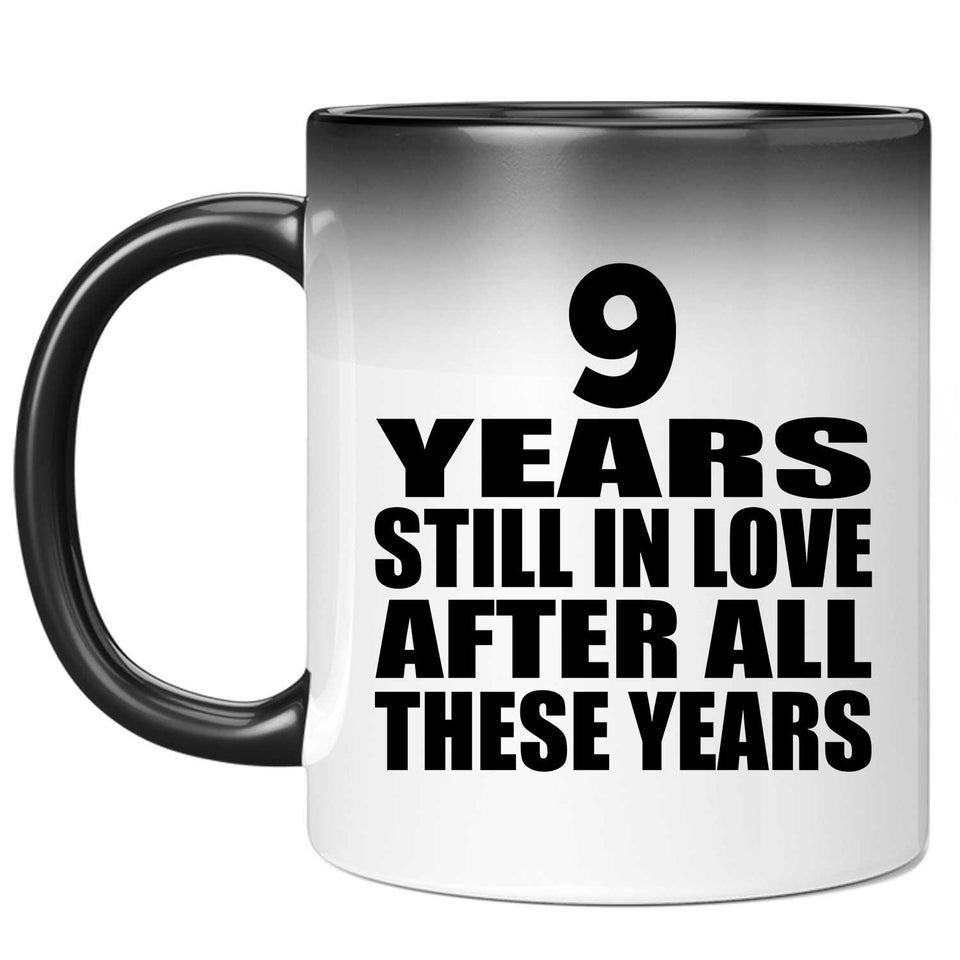 9th Anniversary 9 Years Still In Love After These Years - 11oz Color Changing Mug