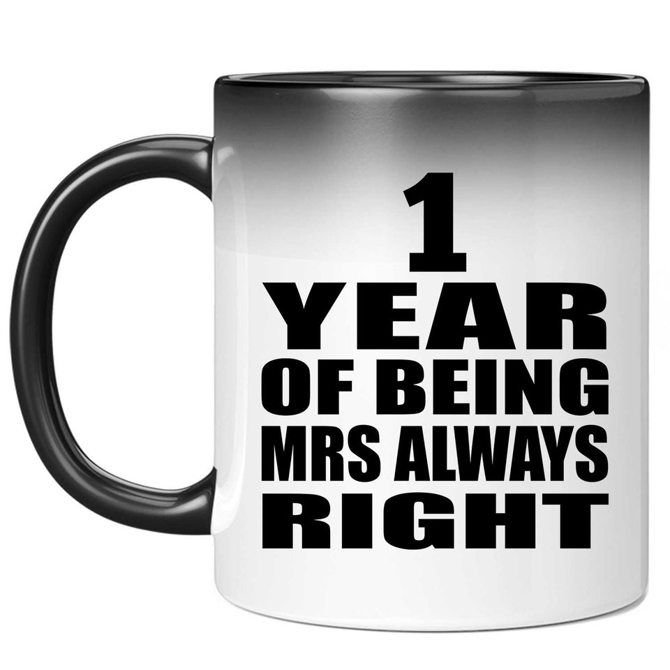 1st Anniversary 1 Year of Being Mrs Always Right - 11oz Color Changing Mug
