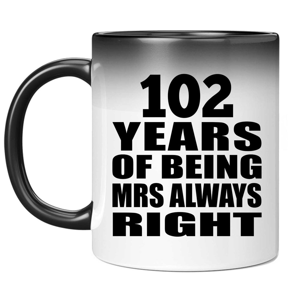 102nd Anniversary 102 Years of Being Mrs Always Right - 11oz Color Changing Mug