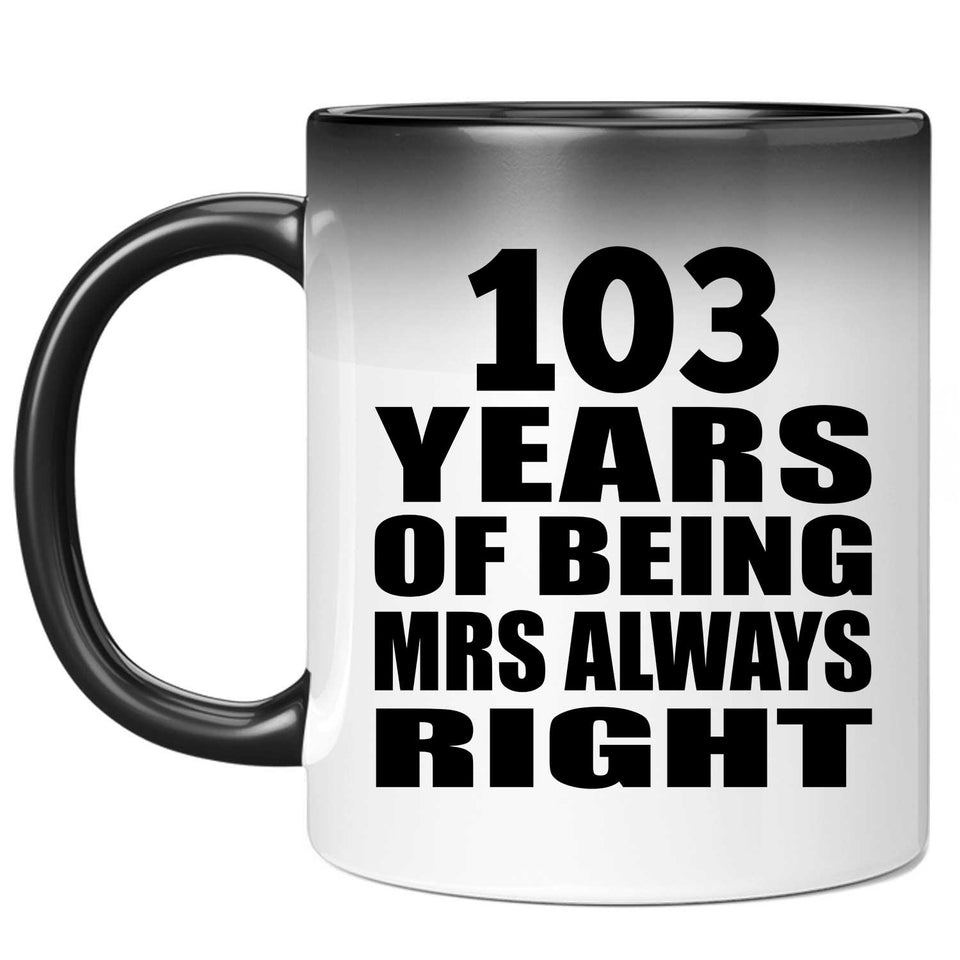103rd Anniversary 103 Years of Being Mrs Always Right - 11oz Color Changing Mug