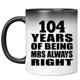 104th Anniversary 104 Years of Being Mrs Always Right - 11oz Color Changing Mug