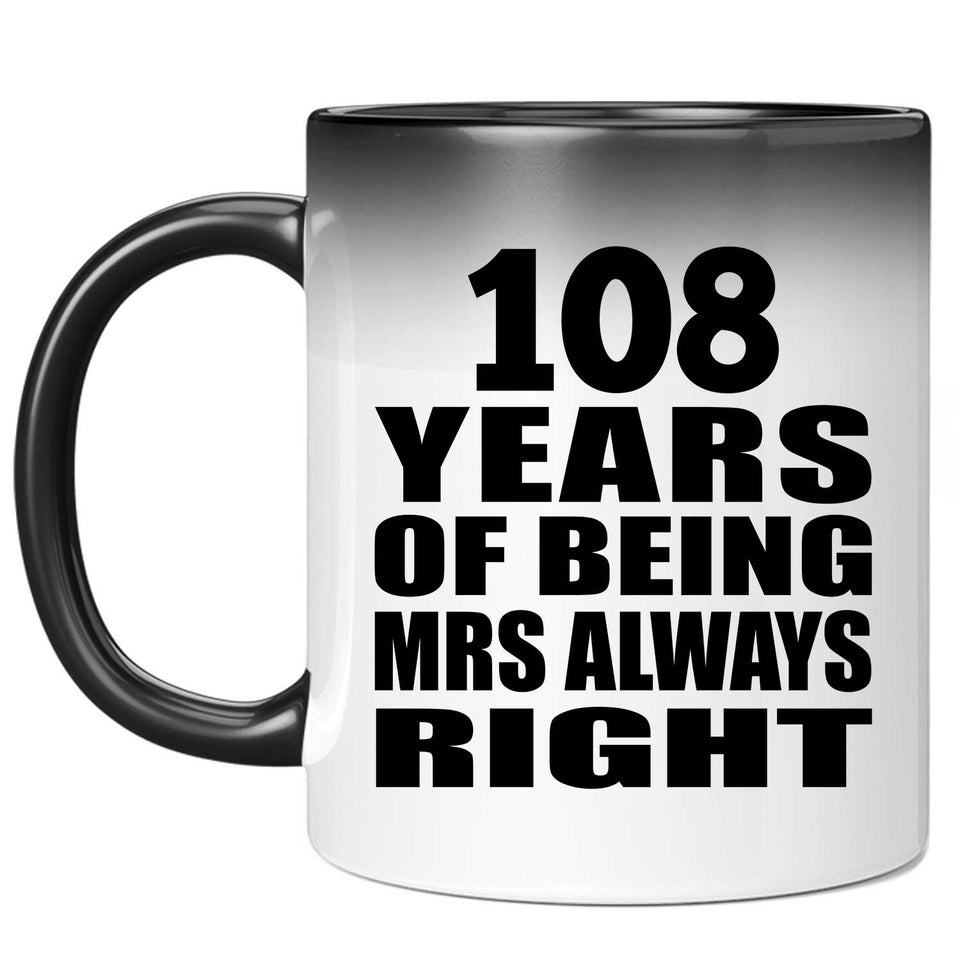 108th Anniversary 108 Years of Being Mrs Always Right - 11oz Color Changing Mug