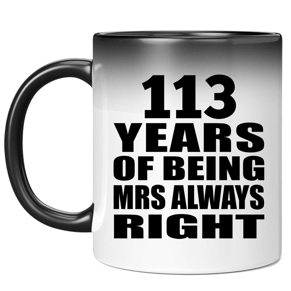 113th Anniversary 113 Years of Being Mrs Always Right - 11oz Color Changing Mug