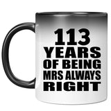 113th Anniversary 113 Years of Being Mrs Always Right - 11oz Color Changing Mug