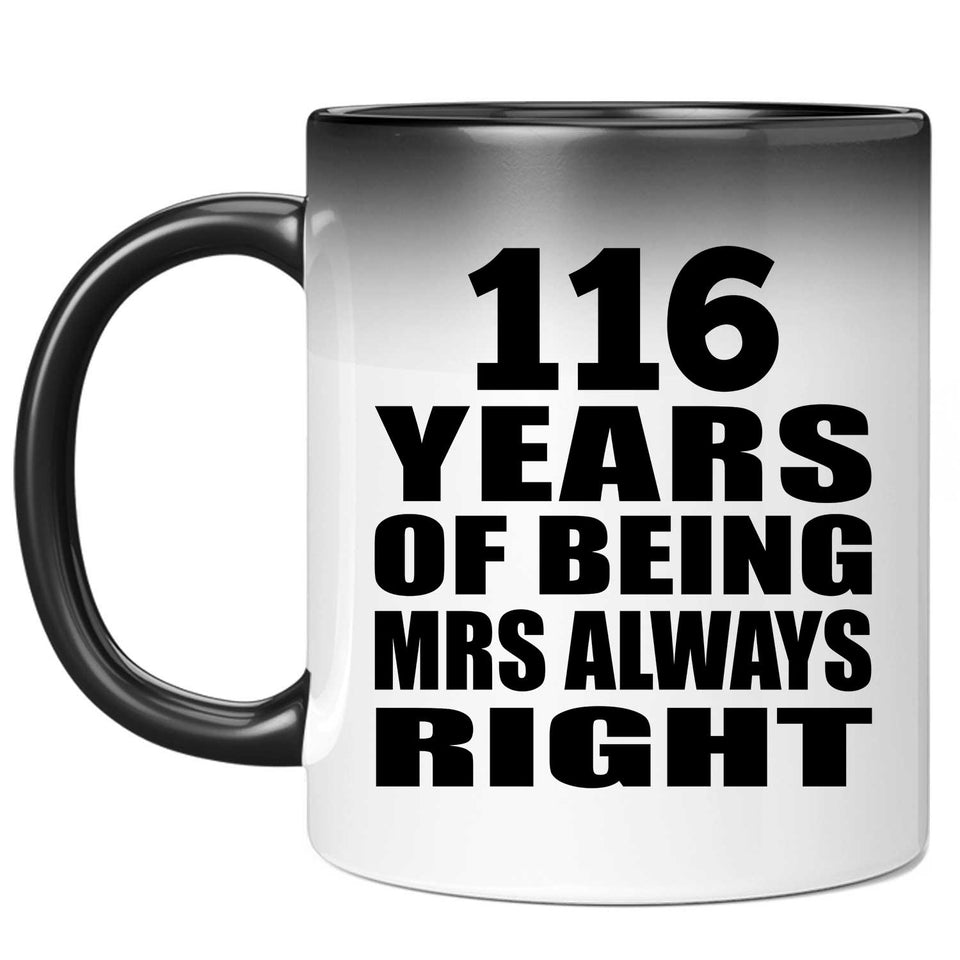 116th Anniversary 116 Years of Being Mrs Always Right - 11oz Color Changing Mug
