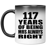 117th Anniversary 117 Years of Being Mrs Always Right - 11oz Color Changing Mug