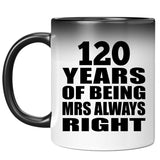 120th Anniversary 120 Years of Being Mrs Always Right - 11oz Color Changing Mug