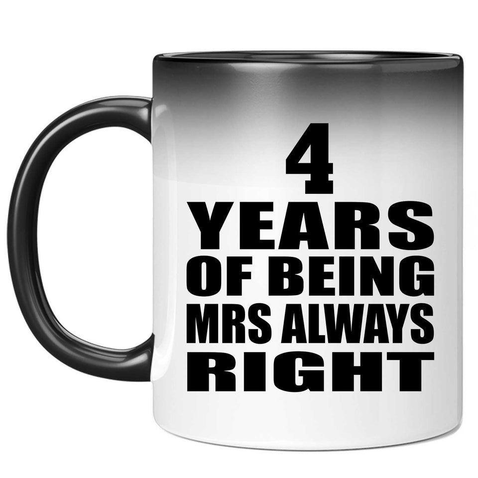 4th Anniversary 4 Years of Being Mrs Always Right - 11oz Color Changing Mug