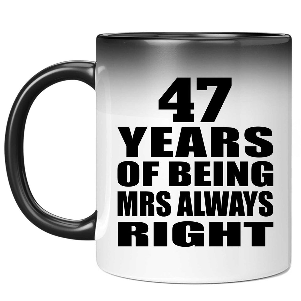 47th Anniversary 47 Years of Being Mrs Always Right - 11oz Color Changing Mug