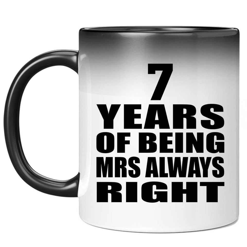 7th Anniversary 7 Years of Being Mrs Always Right - 11oz Color Changing Mug