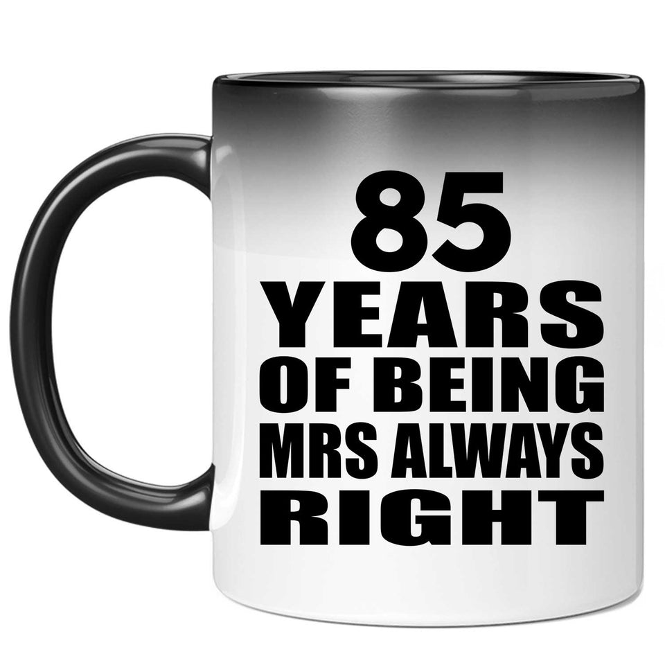 85th Anniversary 85 Years of Being Mrs Always Right - 11oz Color Changing Mug