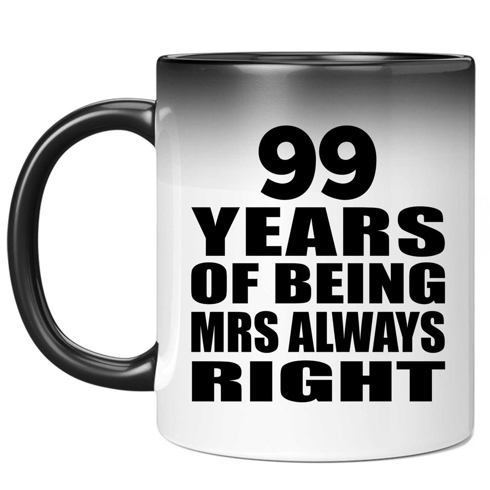99th Anniversary 99 Years of Being Mrs Always Right - 11oz Color Changing Mug