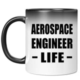 Aerospace Engineer Life - 11oz Color Changing Mug
