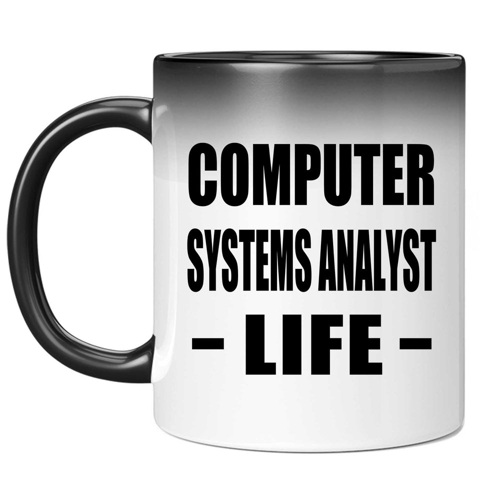 Computer Systems Analyst Life - 11oz Color Changing Mug