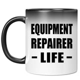 Equipment Repairer Life - 11oz Color Changing Mug
