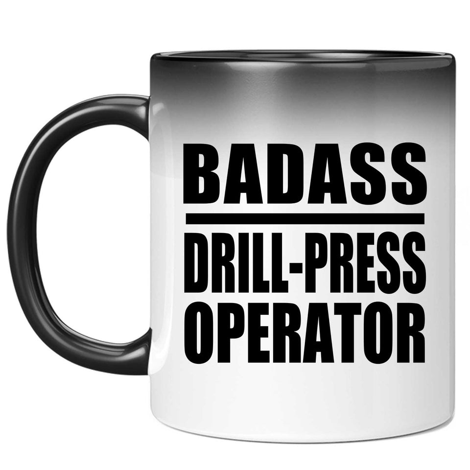 Badass Drill-Press Operator - 11oz Color Changing Mug