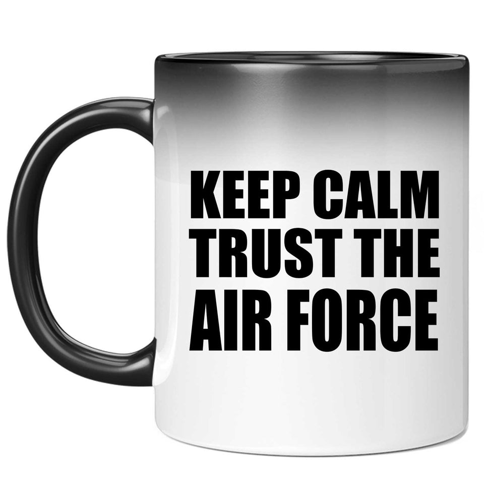 Keep Calm and Trust The Air Force - 11oz Color Changing Mug