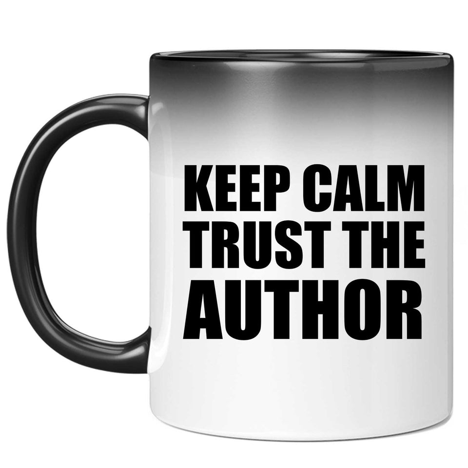 Keep Calm and Trust The Author - 11oz Color Changing Mug