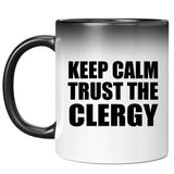 Keep Calm and Trust The Clergy - 11oz Color Changing Mug