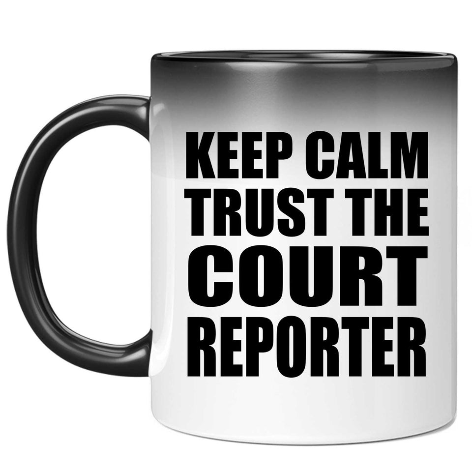 Keep Calm and Trust The Court Reporter - 11oz Color Changing Mug