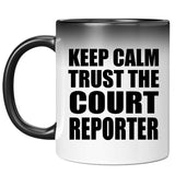 Keep Calm and Trust The Court Reporter - 11oz Color Changing Mug