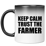 Keep Calm and Trust The Farmer - 11oz Color Changing Mug