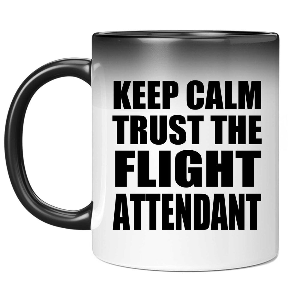 Keep Calm and Trust The Flight Attendant - 11oz Color Changing Mug