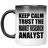 Keep Calm and Trust The Market Research Analyst - 11oz Color Changing Mug