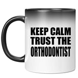 Keep Calm and Trust The Orthodontist - 11oz Color Changing Mug