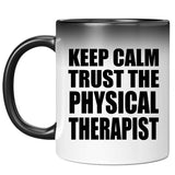 Keep Calm and Trust The Physical Therapist - 11oz Color Changing Mug