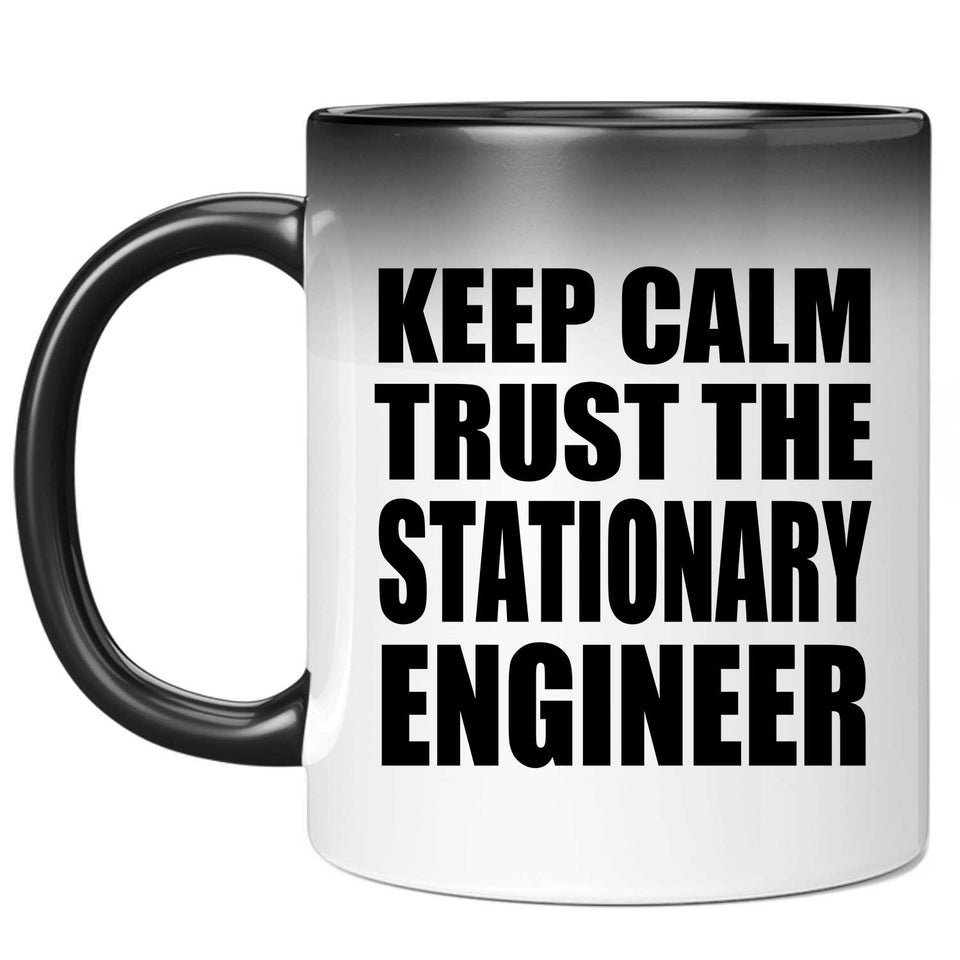 Keep Calm and Trust The Stationary Engineer - 11oz Color Changing Mug