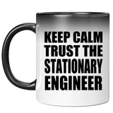 Keep Calm and Trust The Stationary Engineer - 11oz Color Changing Mug