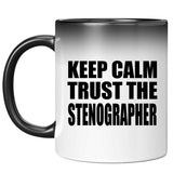 Keep Calm and Trust The Stenographer - 11oz Color Changing Mug